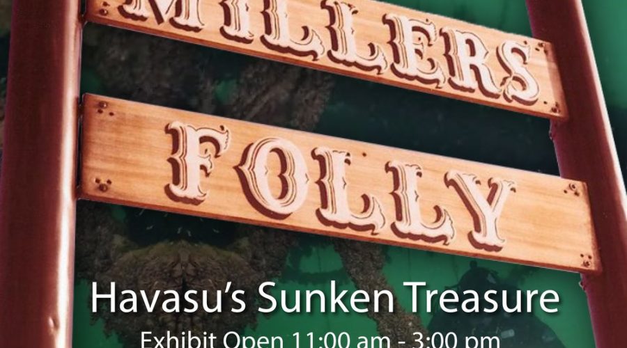 Miller’s Folly Exhibit – Lake Havasu History Museum Oct 19 – Feb 28